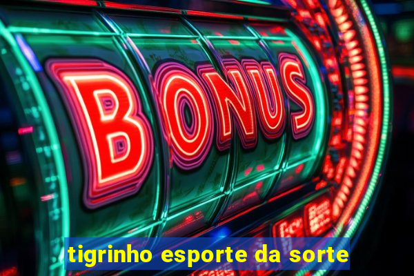 tigrinho esporte da sorte