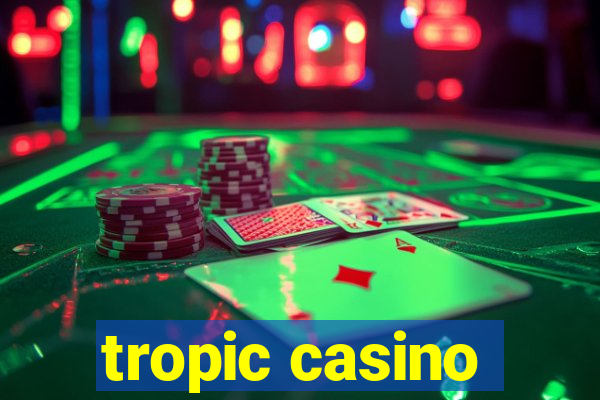 tropic casino