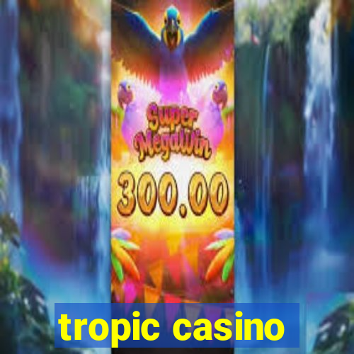 tropic casino