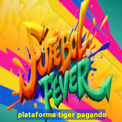 plataforma tiger pagando