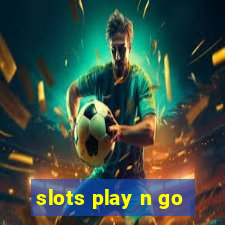 slots play n go