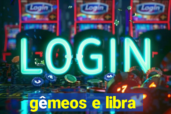 gêmeos e libra