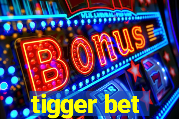 tigger bet