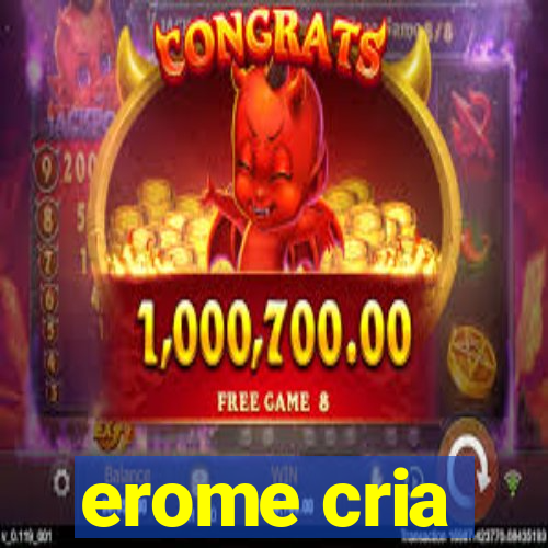 erome cria