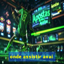 onde assistir avai