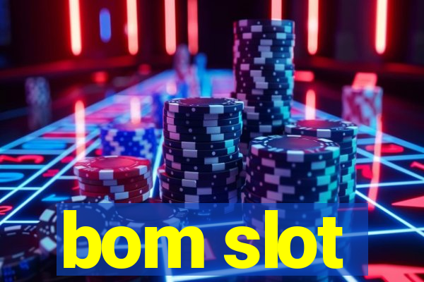 bom slot