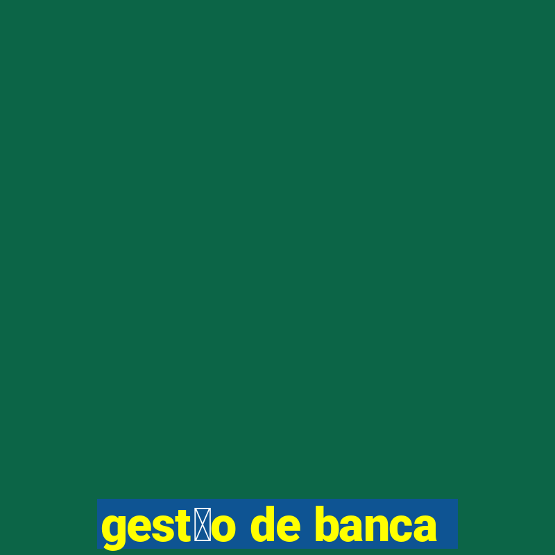 gest茫o de banca