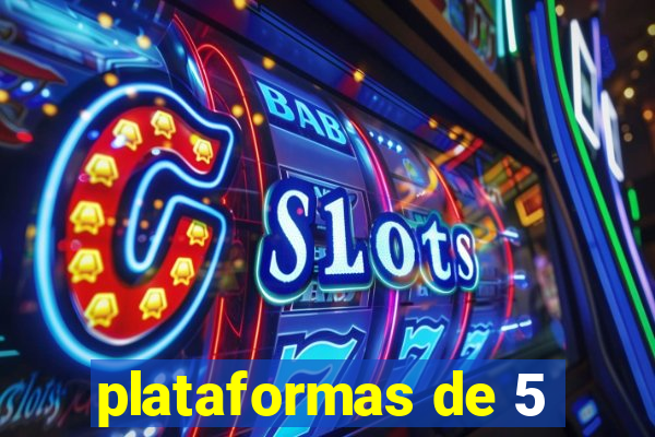 plataformas de 5