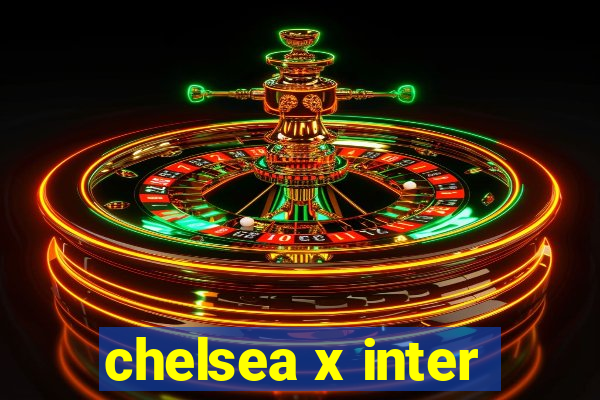 chelsea x inter