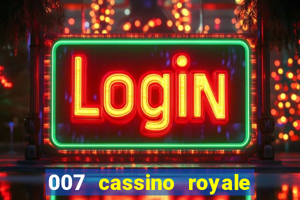 007 cassino royale casino royale