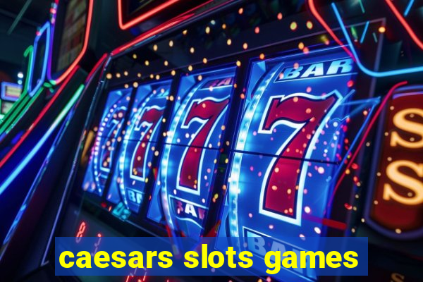 caesars slots games