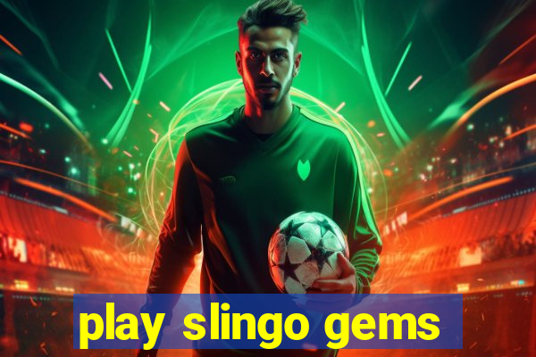 play slingo gems