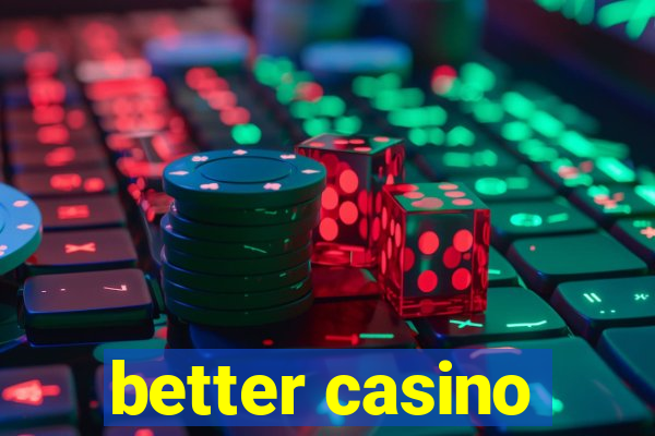 better casino