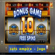 cats empire - jogo de gato