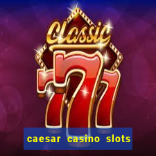 caesar casino slots win real money