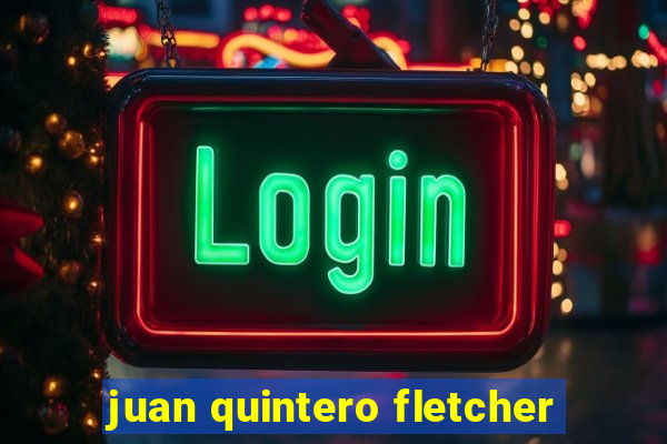 juan quintero fletcher