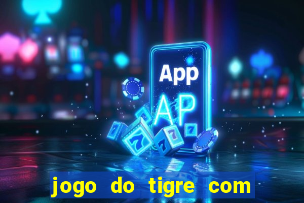 jogo do tigre com bonus de cadastro