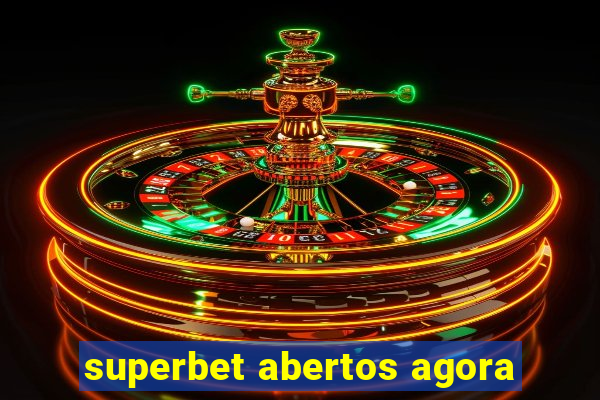 superbet abertos agora