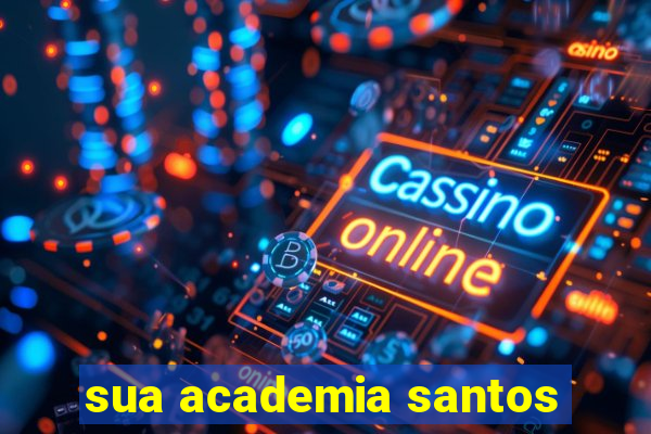 sua academia santos