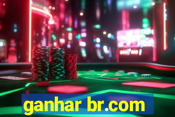 ganhar br.com