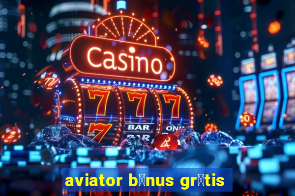 aviator b么nus gr谩tis