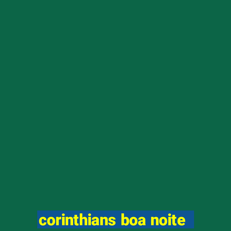 corinthians boa noite