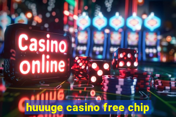 huuuge casino free chip