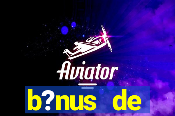 b?nus de boas-vindas bet