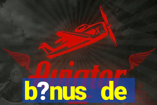 b?nus de boas-vindas bet