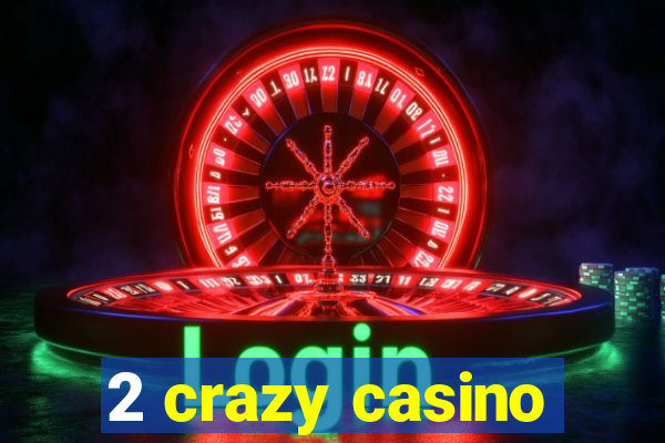 2 crazy casino