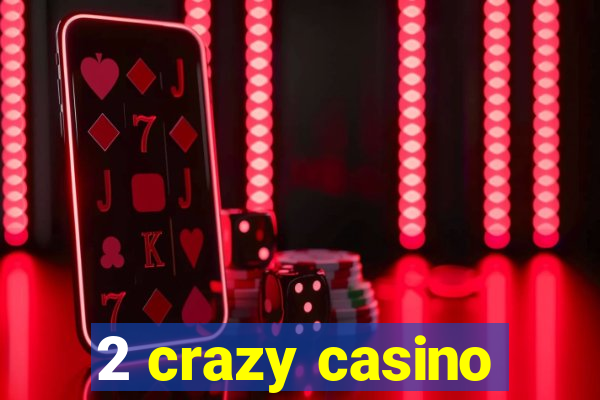 2 crazy casino