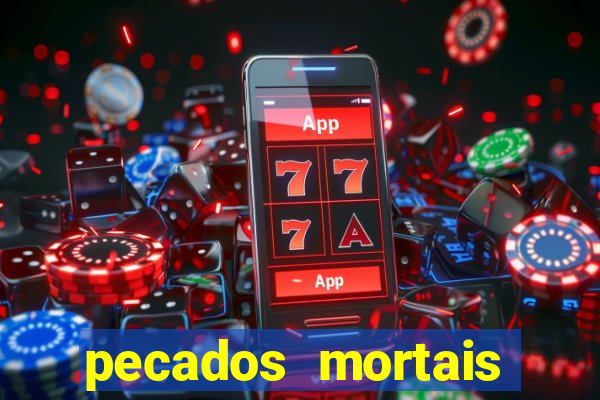 pecados mortais para confessar