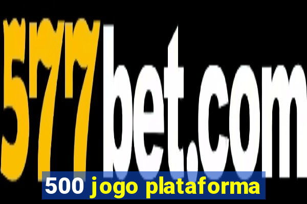 500 jogo plataforma