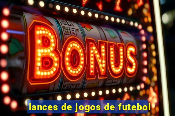 lances de jogos de futebol