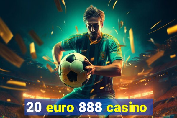 20 euro 888 casino