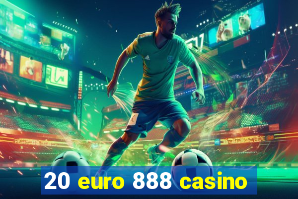 20 euro 888 casino