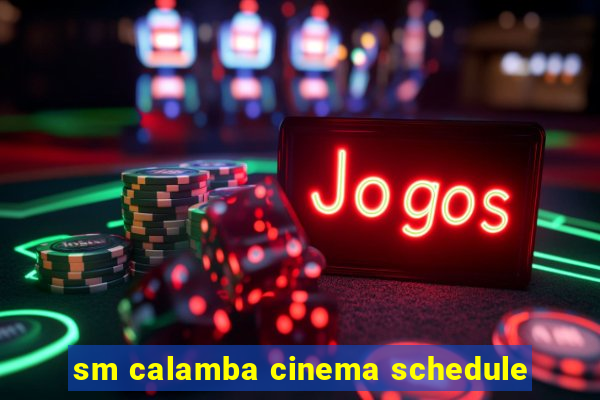 sm calamba cinema schedule