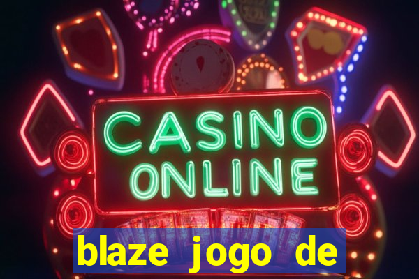 blaze jogo de ganhar dinheiro blaze