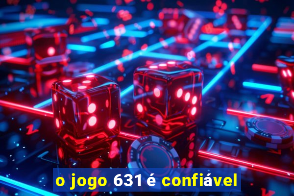 o jogo 631 é confiável