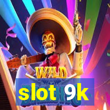 slot 9k