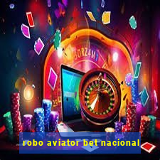 robo aviator bet nacional