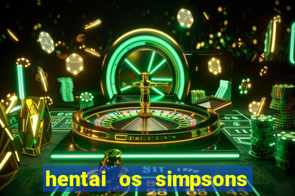 hentai os simpsons futebol e cerveja