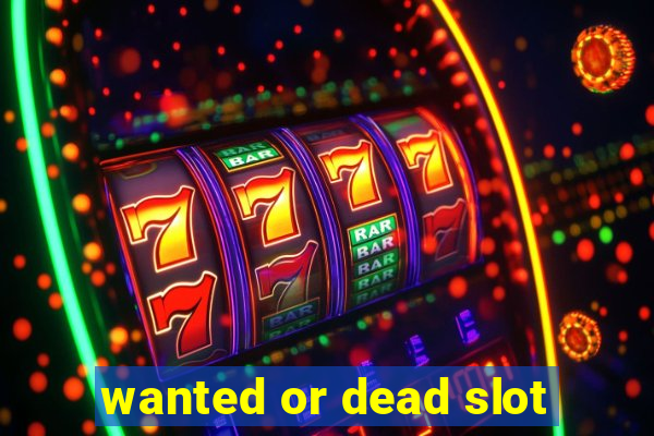 wanted or dead slot