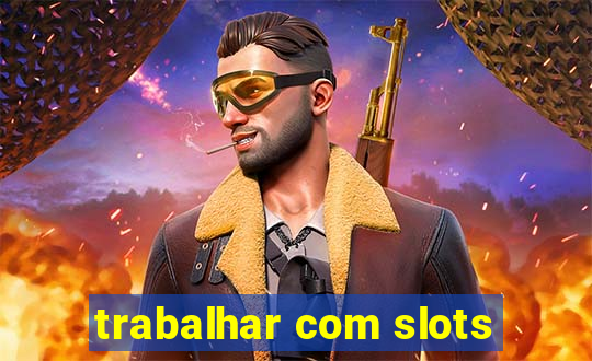 trabalhar com slots