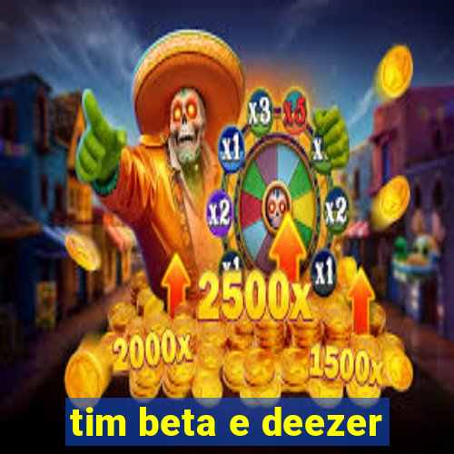 tim beta e deezer