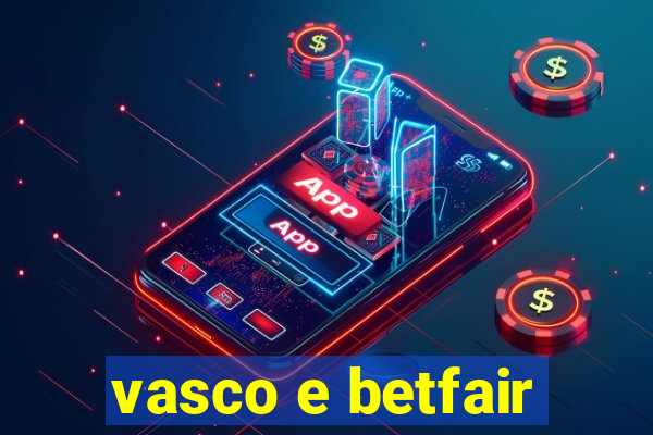 vasco e betfair