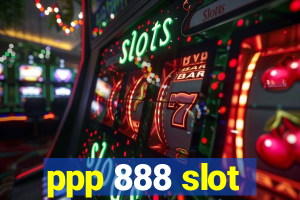 ppp 888 slot