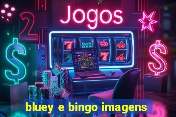 bluey e bingo imagens