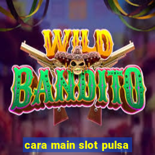 cara main slot pulsa