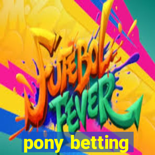 pony betting